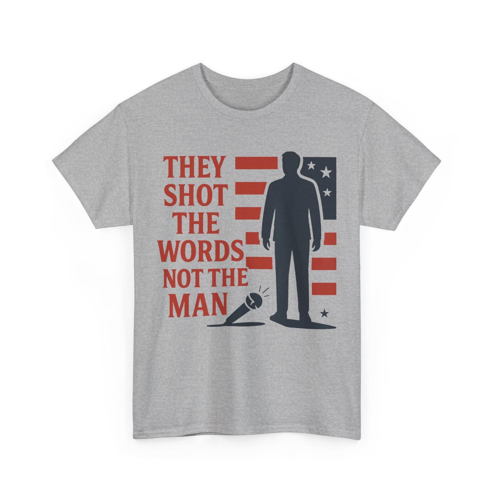 

They Shot The Words, Not The Man Faith Political T-Shirt Mens Womens Tees Top 4XL