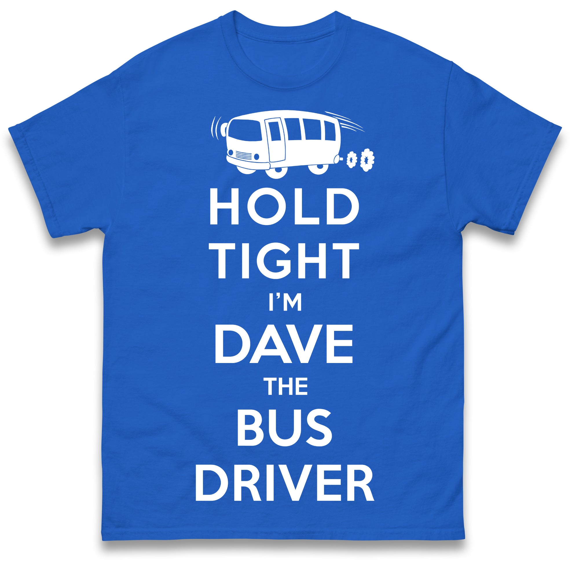 

Hold Tight I m a Bus Driver Unisex T Shirt with any Name S