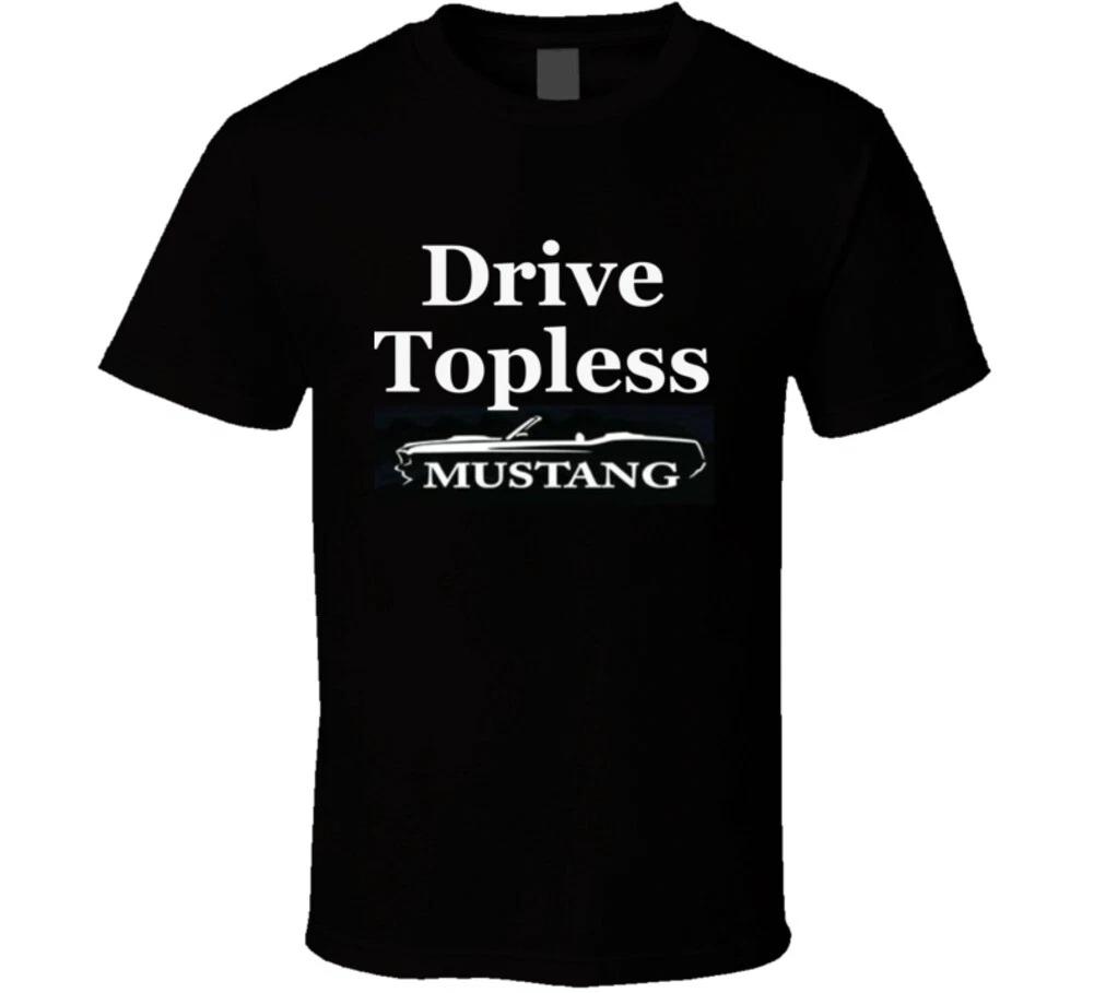 Drive Topless Mustang Convertible Funny Gift T Shirt L