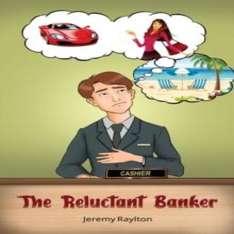 The Reluctant Banker by Jeremy Raylton Paperback Book 9781037107900