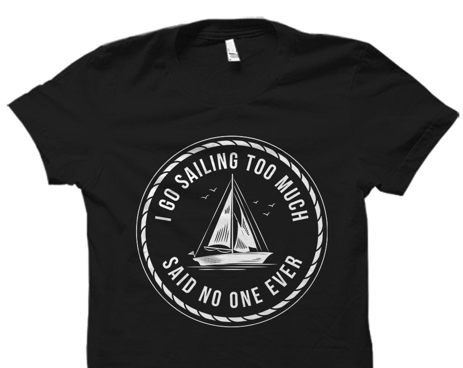 Funny Sailing Shirt. Sailing Gift. Sailing T-Shirt. Sailor Gift. Sailor Shirt. Captain Gift Captain Shirt Boating Shirt Boating Gift #OS1550 L