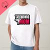 Tae Kwon Do Mom Cute Ladys Casual Cotton Top Streetwear Clothing Casual Fashion Unisexs and WoUnisexs Tshirt