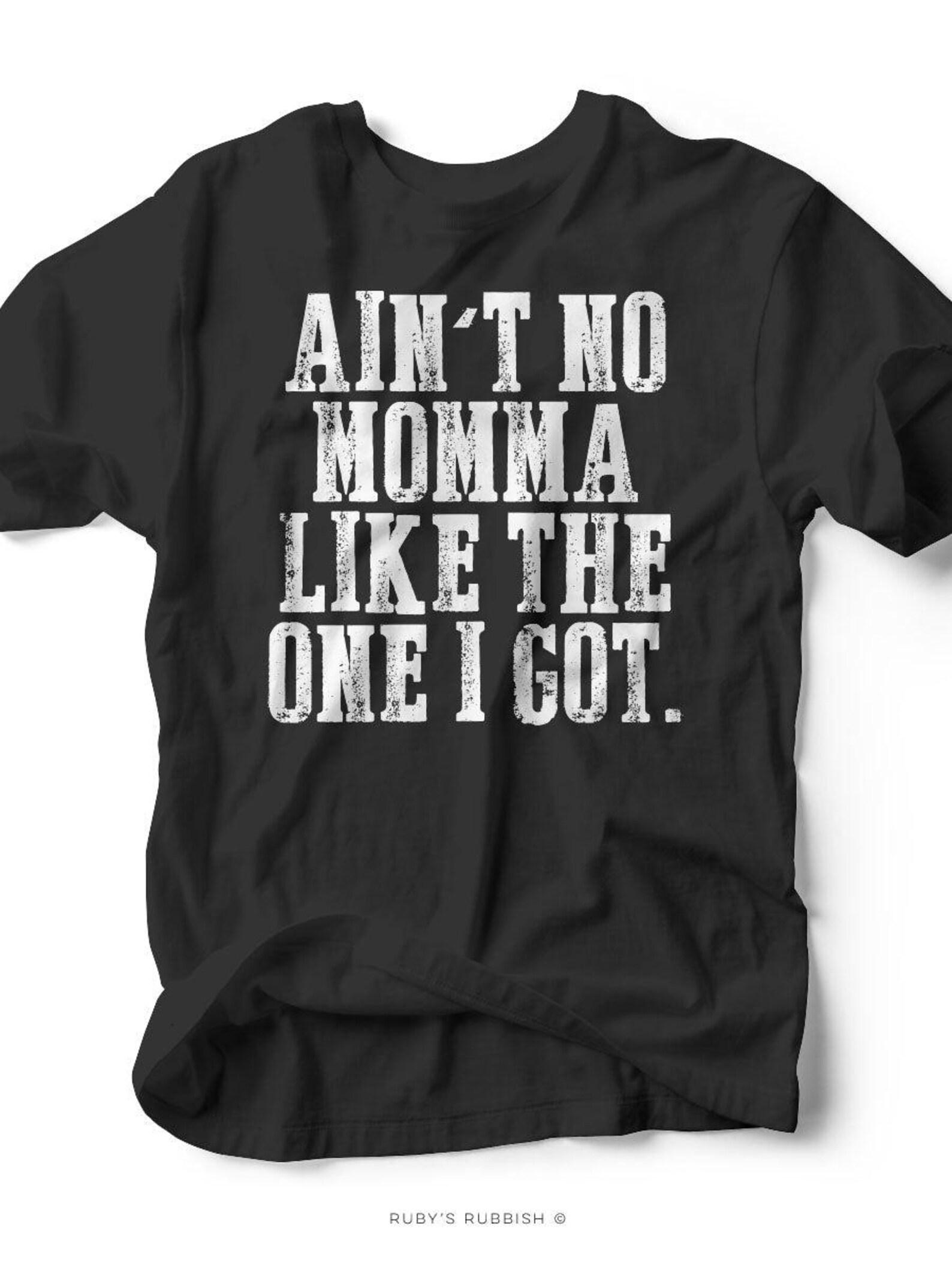 Ain t No Momma Like the One I Got | Kid s T-Shirt | Ruby s Rubbish® 4XL