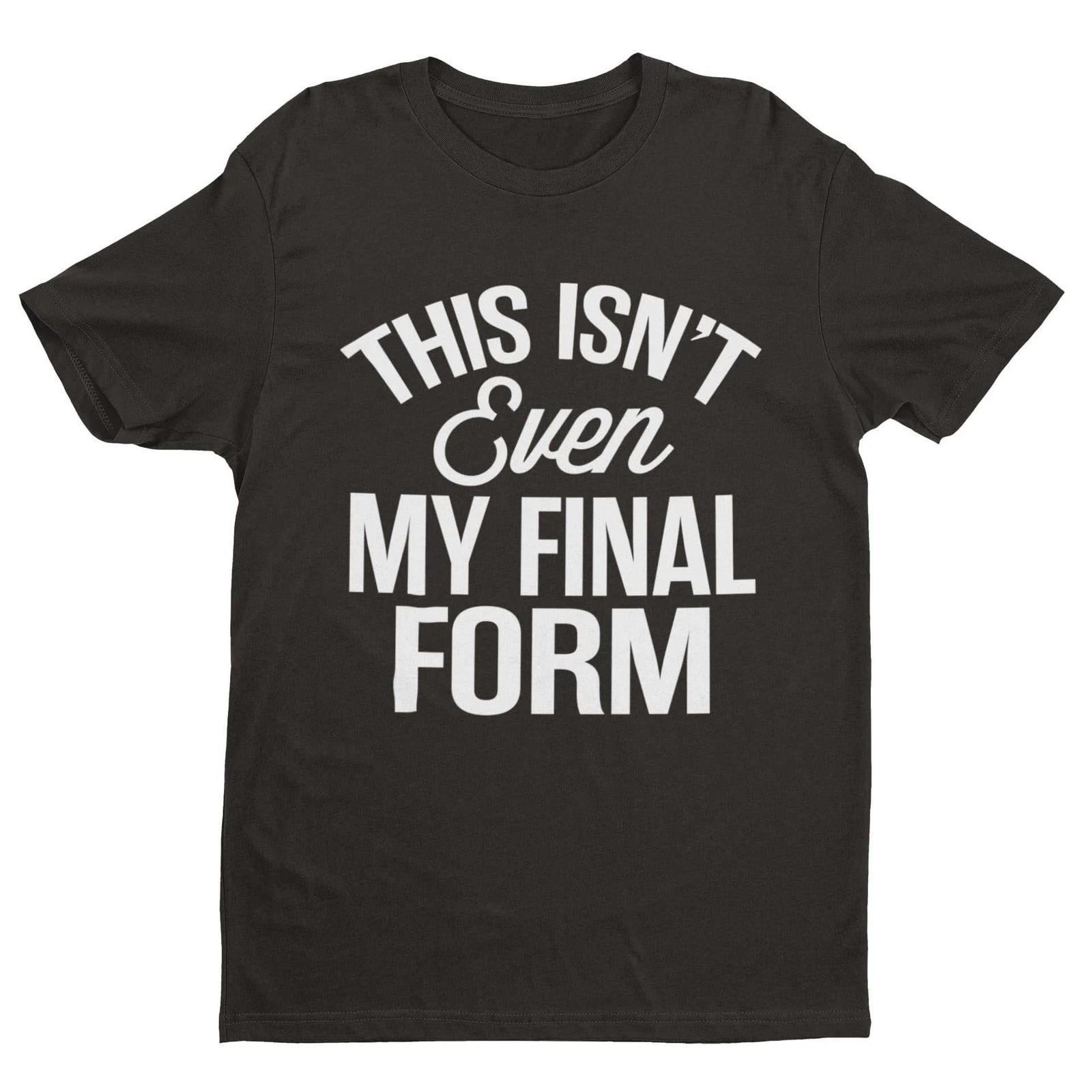 This Isn t Even My Final Form T-Shirt – Funny Anime Meme Unisex Tee L