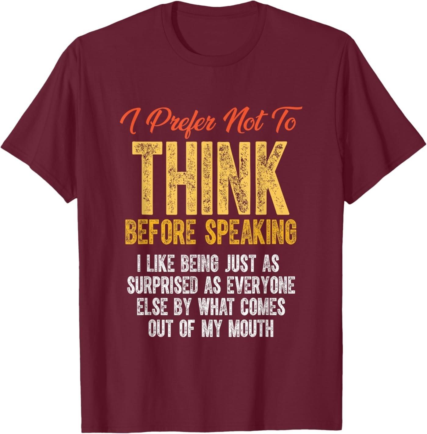 

Funny Sarcastic Saying I Prefer Not to Think Before Speaking T-Shirt 5XL різнокольоровий