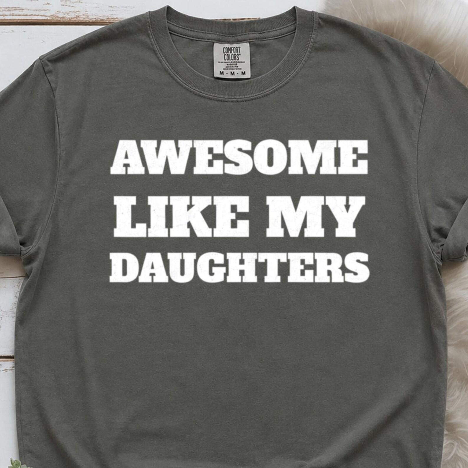 Awesome Like My Daughter Comfort Colors ® Shirt, Funny Dad Shirt, Awesome Like My Daughters Shirt, Awesome Like My Daughters Tshirt S