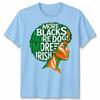 More Blacks More Dogs More Irish Ireland Flag Slogan Text Unisexs Unisexs TShirt