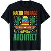 Mexican Architect Nacho Average Architect T-Shirt