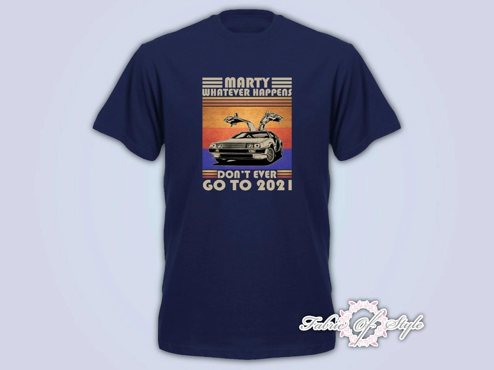 Marty Don t ever Go to 2021 Back to the Future Lockdown Funny Mens T- Shirt Navy S