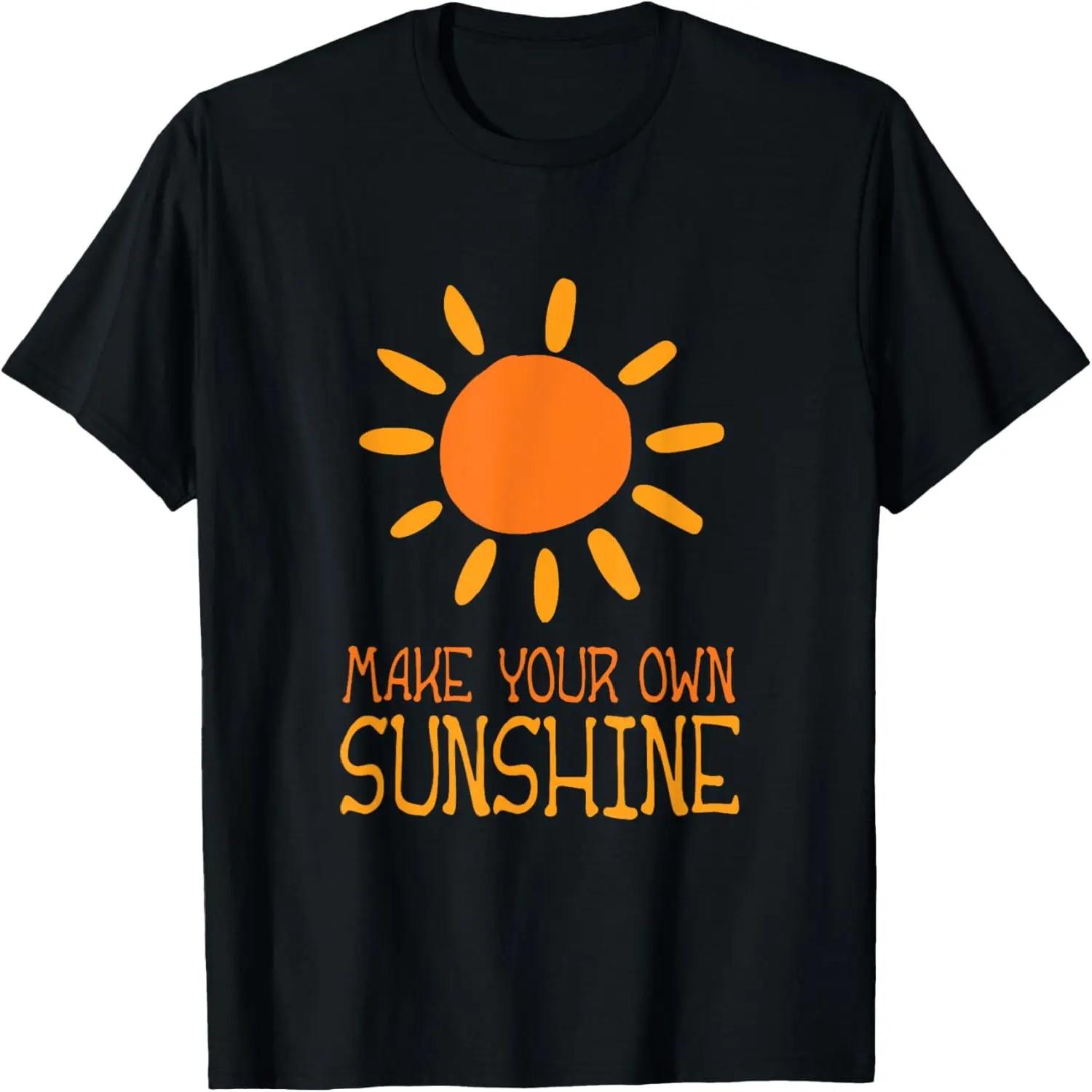 Make Your Own Sunshine Uplifting Positive Attitude T-Shirt S