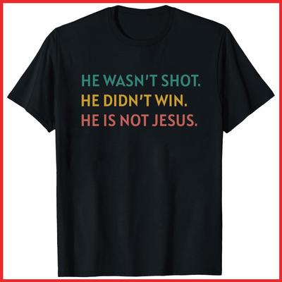 He Wasn't Shot He Didn't Win He's Not Jesus Black Cotton T-Shirt S-5XL