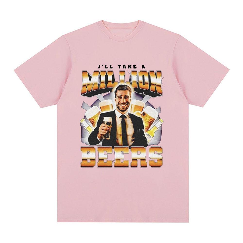 Funny I Ll Take A Million Beers T Shirt Men Women Clothing Fashion Hip Hop T-shirt Casual Cotton Short Sleeve Oversized T-shirts