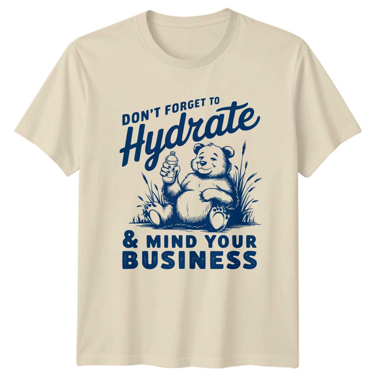 Don t Forget To Hydrate Mind Your Business Sarcastic Bear T-Shirt S
