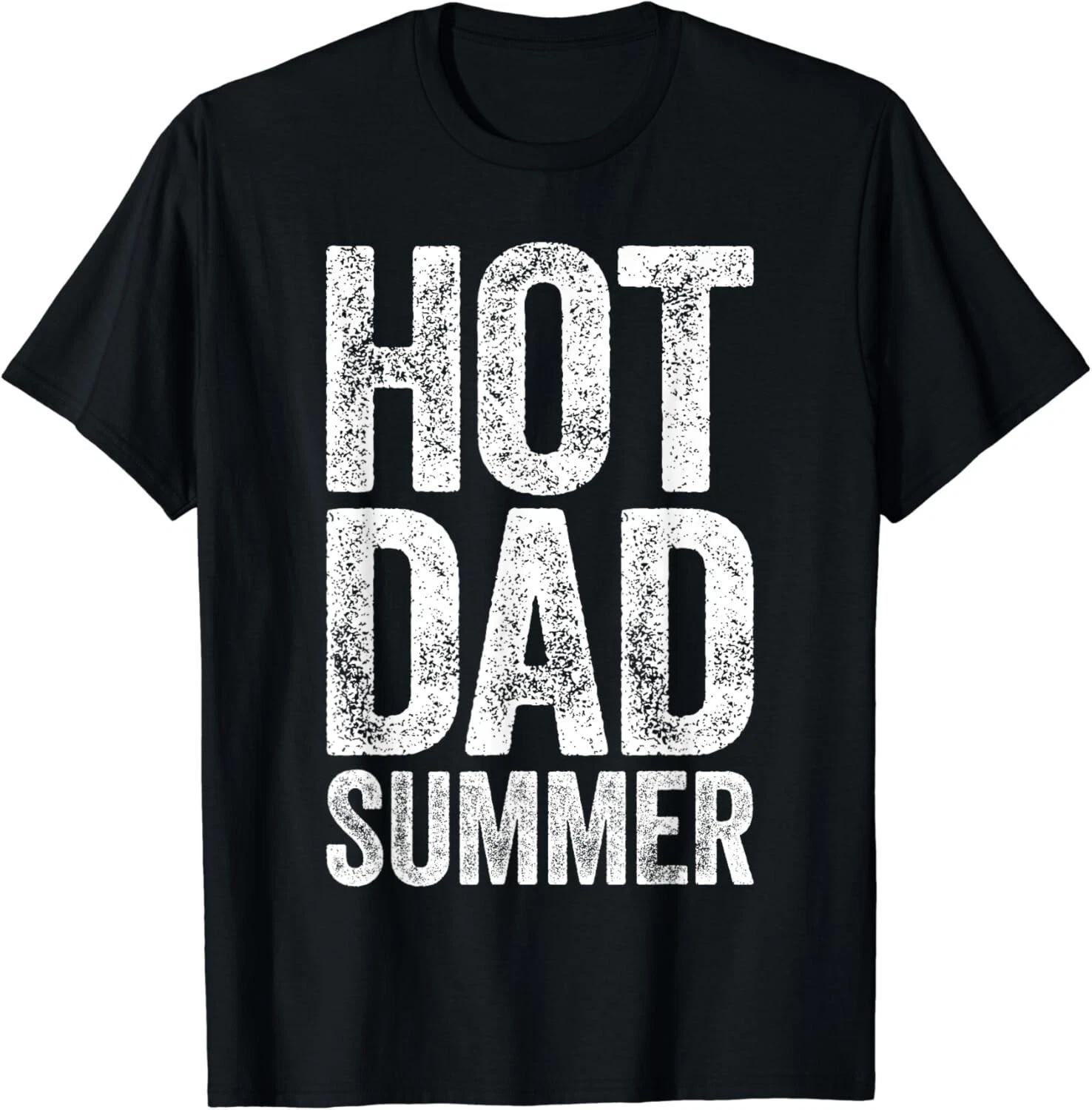 

Hot Dad Summer T-Shirt Father s Day Gift Unisex T-Shirt XL