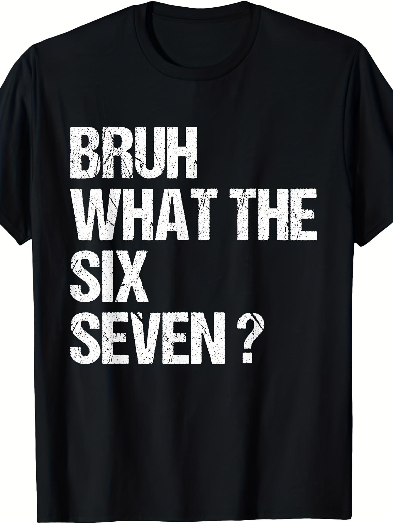 MenS Funny Bruh What The Six Seven Meme TShirt 67 Meme Six Seven Gen Alpha Slang Graphic Tee with Print Casual Stre M