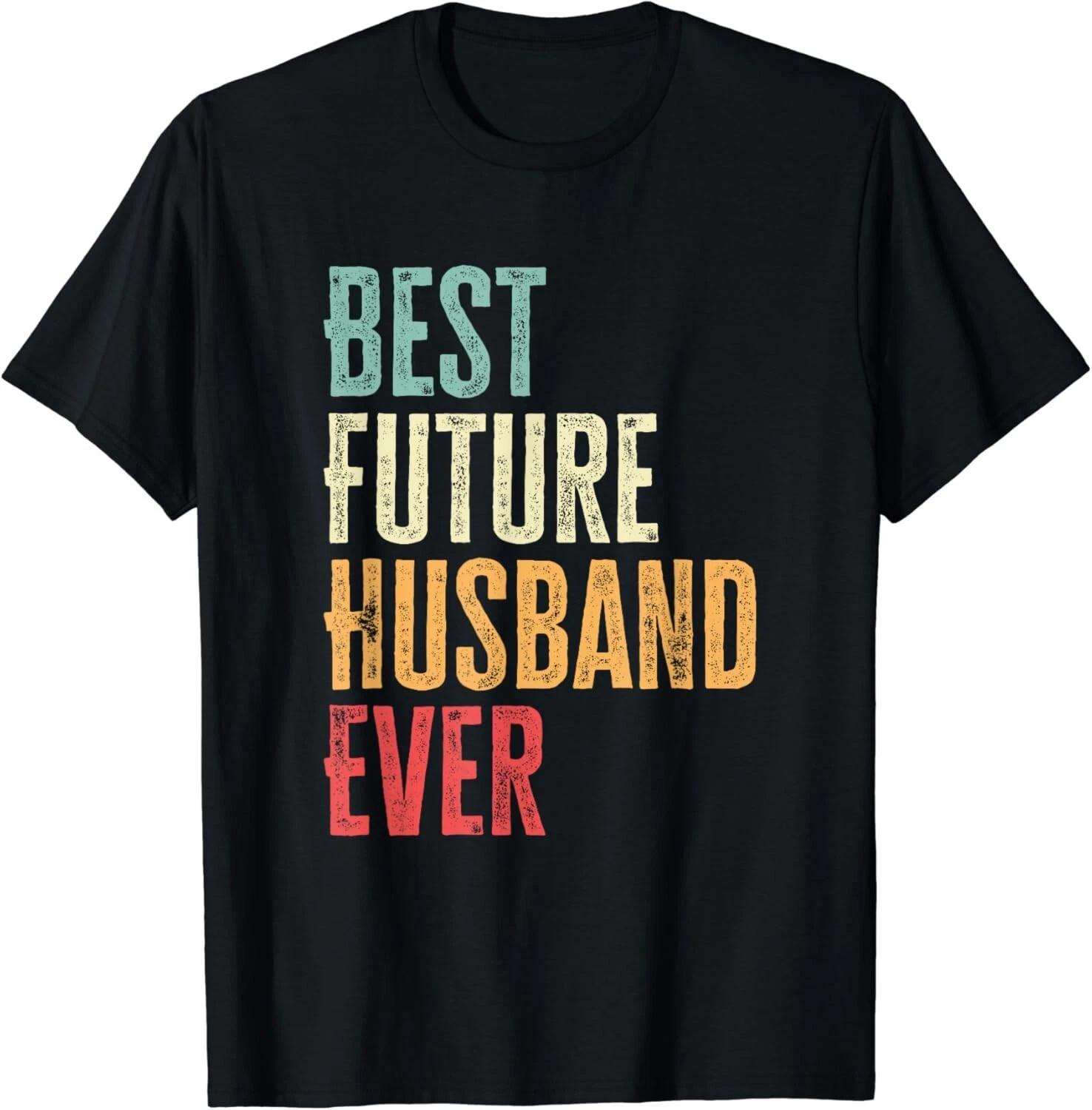 Funny Future Husband Saying Gifts Unisex T-Shirt 4XL