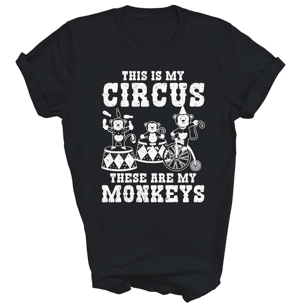 

This Is My Circus These Are My Monkey Unisex Shirt Gift 2XL