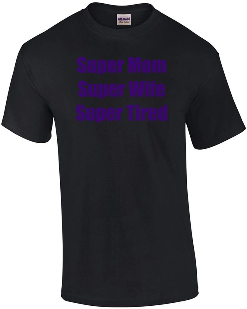 Super Mom Super Wife Super Tired T-Shirt