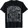 Never Trust The Living Horror Slogan Movie Skull Skeleton T-Shirt