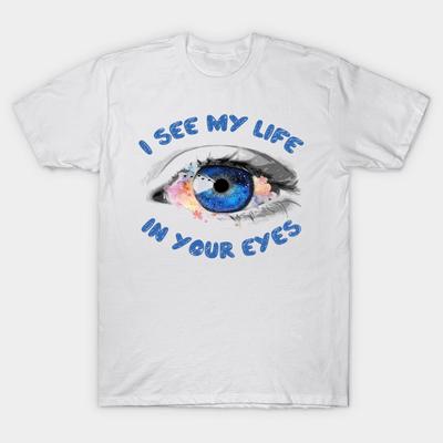 Unisex Fashion TShirt I See My Life In Your Eyes Print TShirt Plus Size S-5XL T-Shirt 100%Cotton Tops O Neck Short Sleeve Tees