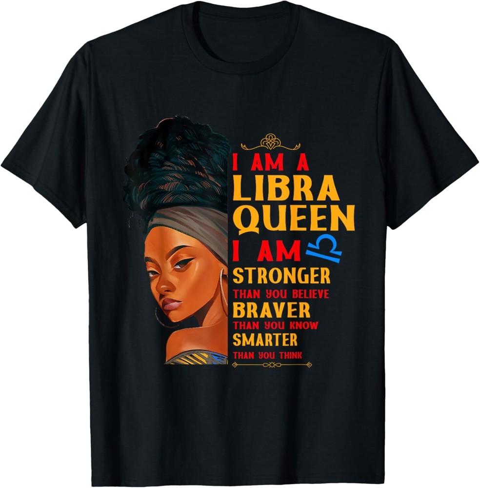 I am A Libra Queen I am stronger birthday Libra Zodiac Women T-Shirt S-3XL Unisex T-Shirt S