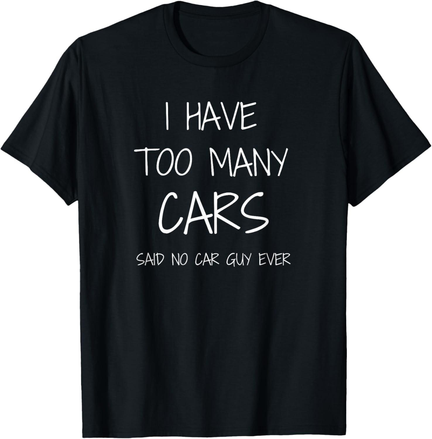 Funny Car Guy Gift - I Have Too Many Cars Gift Unisex T-Shirt S разноцветный