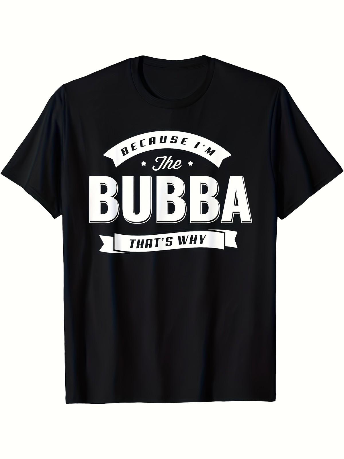 Funny Because I m The Bubba Men S T-Shirt Grandpa Humor Graphic Tee, Breathab XL