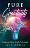 The Pure Creativity : Unleash Your Full Potential Book