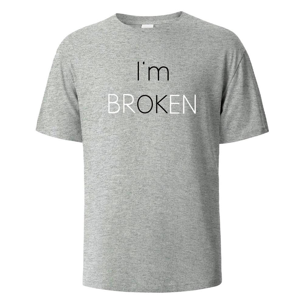 I Am Broken I Am OK Street Funny T-Shirt For Men Fashion Casual Loose Cotton Clothing Crewneck Breathable Tshirt Hip Hop Tees