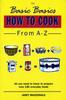 The The Basic Basics How To Cook from A-Z Book