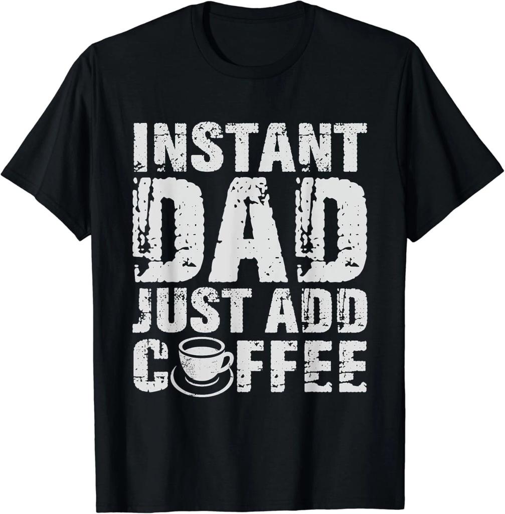 Instant Dad Just Add Coffee Fathers' Day Gift Unisex T-Shirt