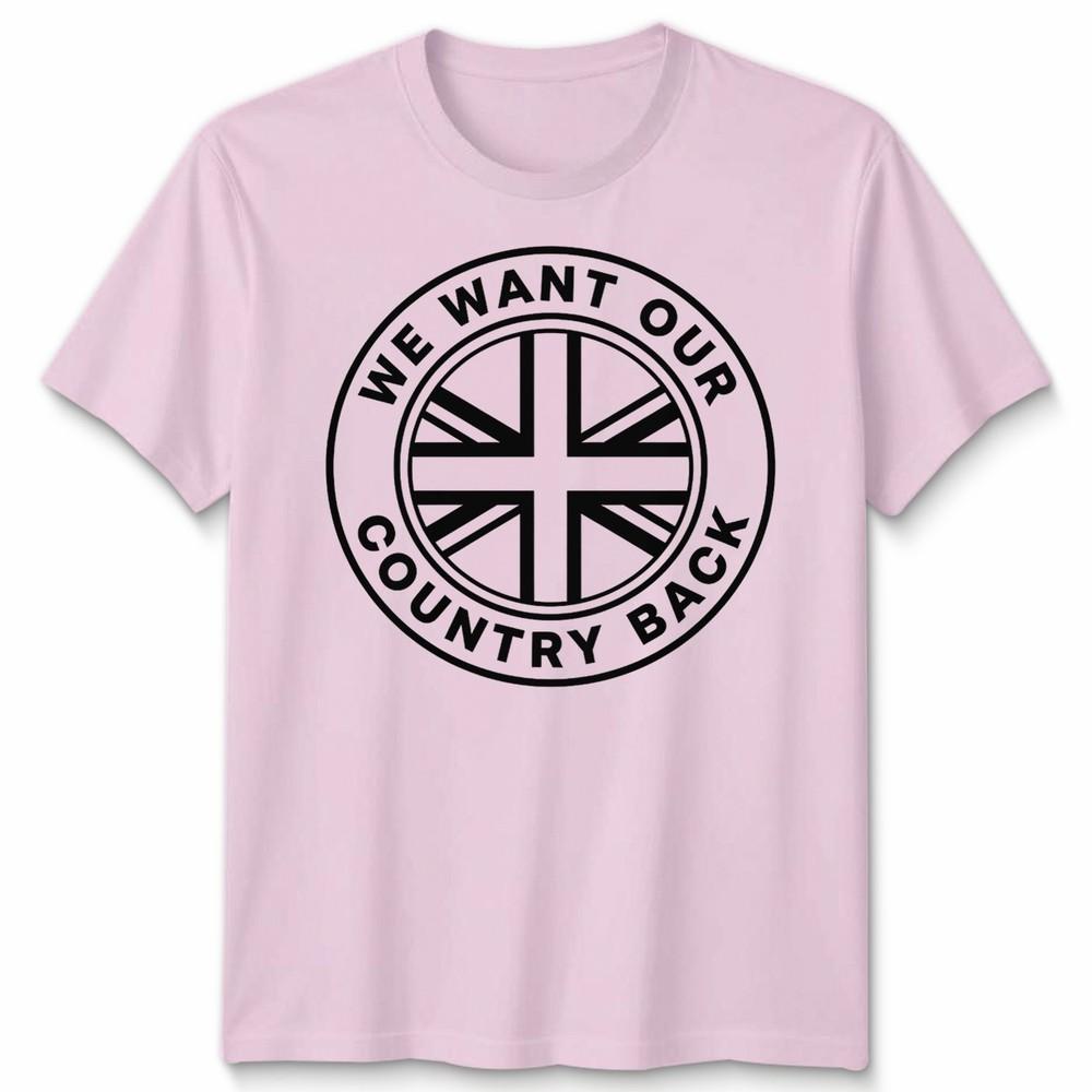 We Want Our Country Back Uk Patriotism National Identity Unisexs Unisexs Graphic Tee