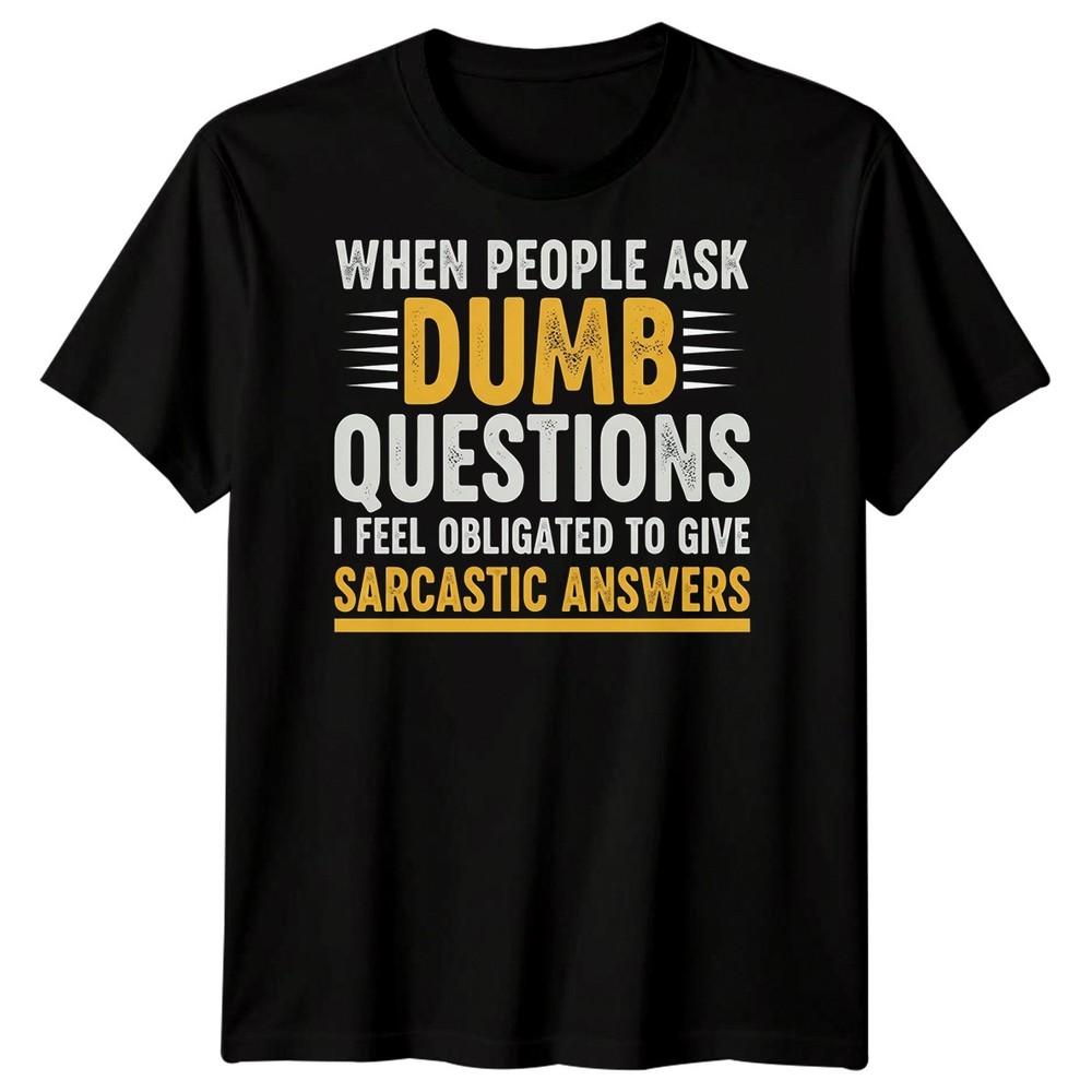 Когда люди задают глупые вопросы Сарказм Юмор Мужская футболка Смешная цитата M