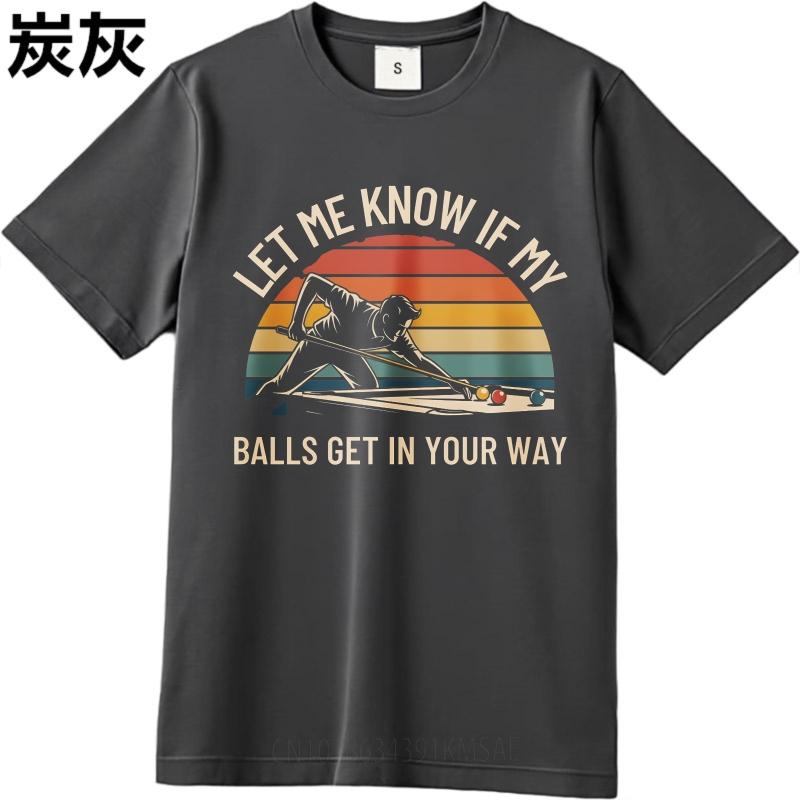 New Arrived For Her Short Sleeve Tshirt Big Size Let Me Know If My Balls Get In Your Way Hiphop For Unisex Teeshirt T Shirt