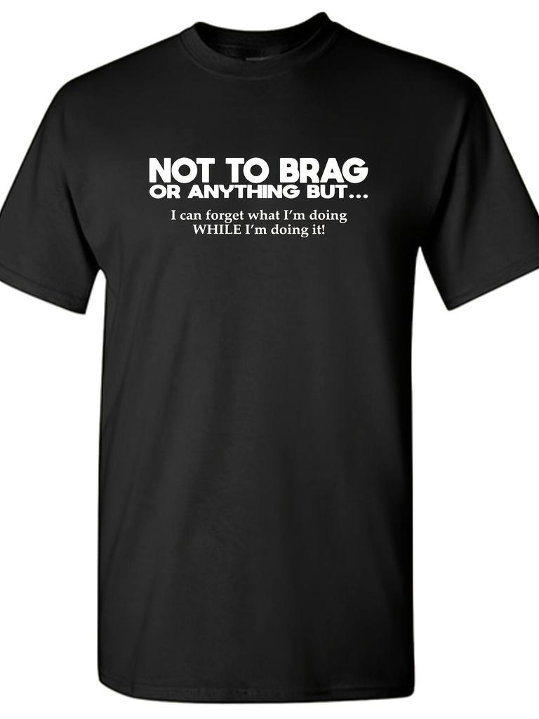 Not To Brag Or Anything Sarcastic Humor Graphic Tees Gift for Men Novelty Funny T Shirt Plus-Size Me