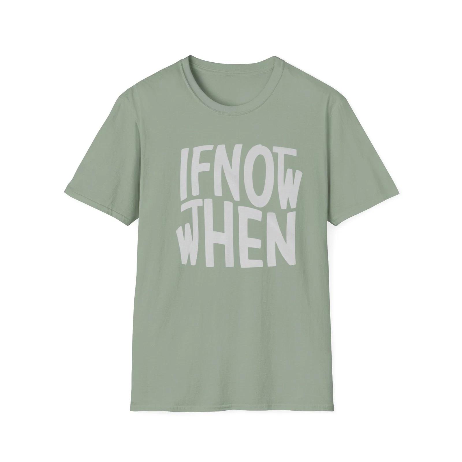 If Not Now When T-Shirt | Motivational Phrase Tee S