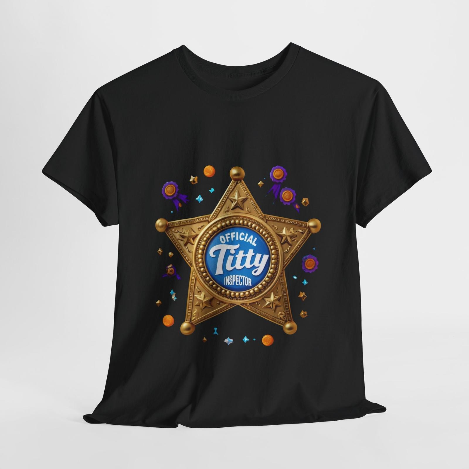 Official Titty Inspector Sheriff s Badge Unisex Heavy Cotton Tee, Funny Gift 4XL