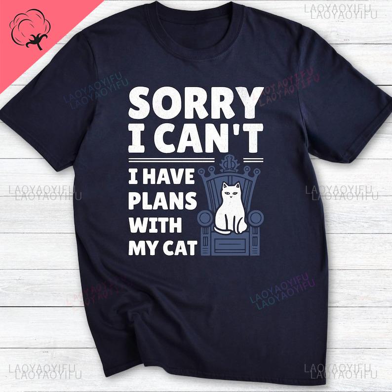 Funny Cat Lover Oneck Graphic Printed TShirt Sorry I Have Plans with My Cat Allmatch Shortsleev Casual Harajuku Loose Tops
