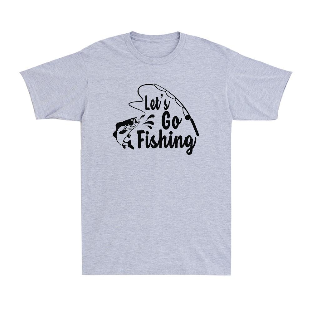 Lets Go Fishing Angling Fish Fisherunisex Funny Novelty Unisexs Cotton Tshirt