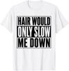 Hair Would only Slow Me Down Funny Bald Running Humor T-Shirt