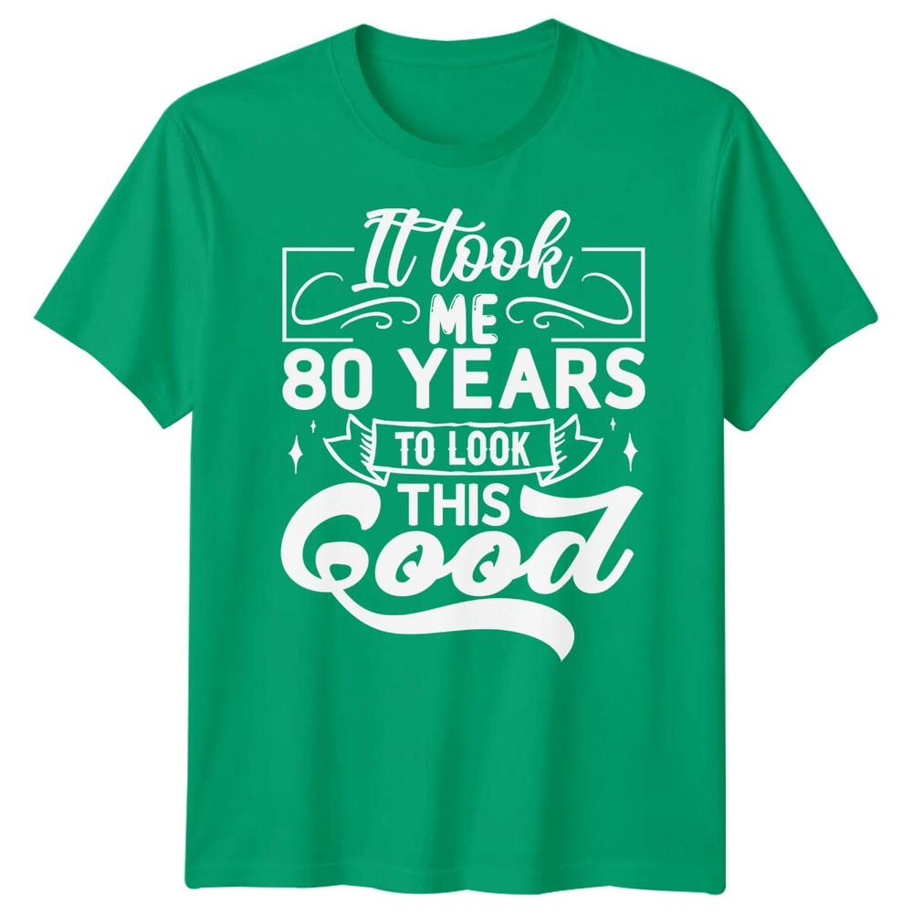 Personalised It Took Me 80 Years Birthday Unisexs TShirt Unisexs Graphic Unisex Top