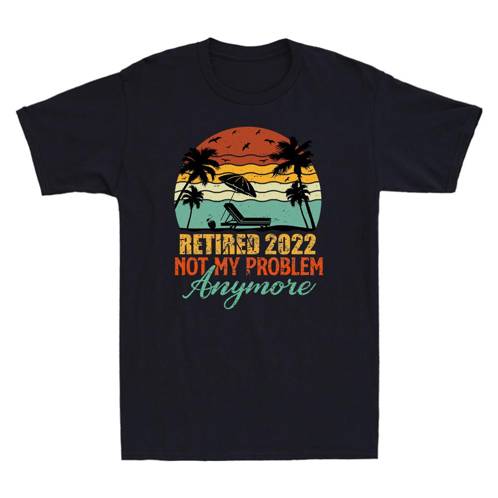Retired 2022 Not My Problem Anymore Funny Saying Gift Vintage Men T-shirt Tee XXL