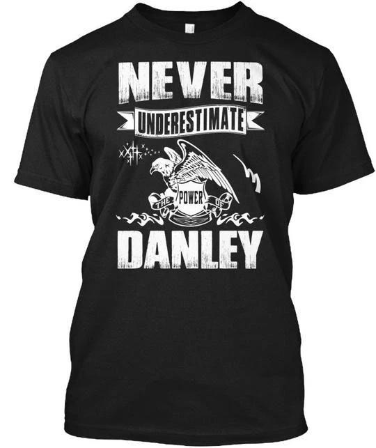 

Never Underestimate Power Of Danley The T shirt Made in the USA Size S to 5XL 2XL