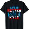 Life Is Better With A KYLE T-Shirt Name KYLE T-Shirt