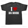 I Love Big Boobs Funny Printed Tshirt Humor Adult Jokes Small Boobs Big Heart T-shirt Short Sleeve Casual Soft Streetwear Tees
