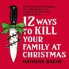 12 Ways To Kill Your Family At Christmas by Natasha Bache Paperback Book 9780008785109