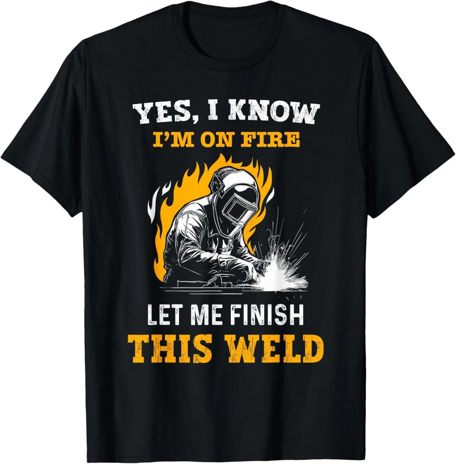 Welder Yes _ I Know I m On Fire - Funny Metal Worker Welding Gift Unisex T-Shirt S