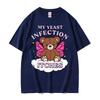 My Yeast Infection Itches Meme T Shirt Funny Women's Humor Graphic Tshirt for Unisex Fashion High Quality Cotton T-shirt Streetwear