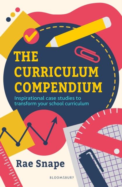 The The Curriculum Compendium : Inspirational Case Studies To Transform Your School Curriculum Book