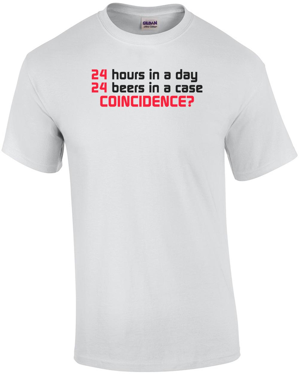 24 Hours In A Day, 24 Beers In A Case. Coincidence? Shirt Unisex T-Shirt S
